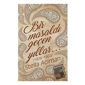 Bir Masaldı Geçen Yıllar (1926-1960) - Stella Aciman