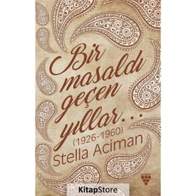 Bir Masaldı Geçen Yıllar (1926-1960) - Stella Aciman