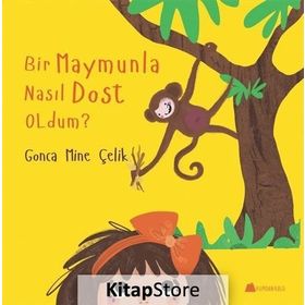 Bir Maymunla Nasıl Dost Oldum? - Gonca Mine Çelik