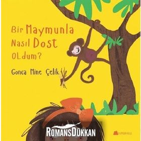 Bir Maymunla Nasıl Dost Oldum? - Gonca Mine Çelik