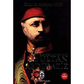 BIR MAZLUM PADİŞAH SULTAN ABDÜLAZİZ - KADIR MISIROĞLU