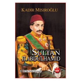 Bir Mazlum Padişah Sultan II. Abdülhamid - Kadir Mısıroğlu