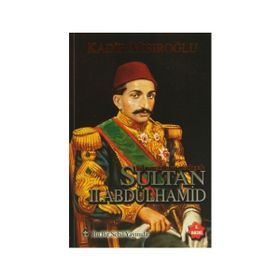 Bir Mazlum Padişah Sultan II. Abdülhamid - Kadir Mısıroğlu