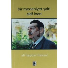 Bir Medeniyet Şairi Akif İnan - Ali Haydar Haksal