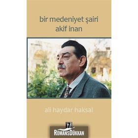 Bir Medeniyet Şairi Akif İnan - Ali Haydar Haksal