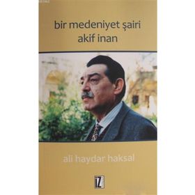 Bir Medeniyet Şairi Akif İnan - Ali Haydar Haksal