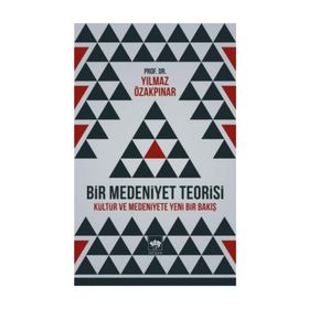 BIR MEDENIYET TEORISI KÜLTÜR VE MEDENIYETE YENI BIR BAKIŞ - YILMAZ ÖZAKPINAR