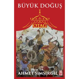 Bir Medeniyetin Tarihi Otağ-1 - Büyük Doğuş - Ahmet Şimşirgil