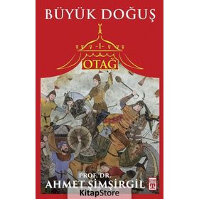 Bir Medeniyetin Tarihi Otağ-1 - Büyük Doğuş - Ahmet Şimşirgil