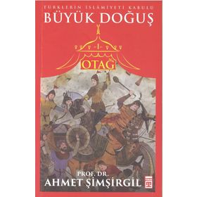 Bir Medeniyetin Tarihi Otağ-1 - Büyük Doğuş - Ahmet Şimşirgil