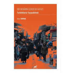 Bir Mekanın Gündelik Hayatı Farklılıklarla Yaşayabilmek Murat Toprak