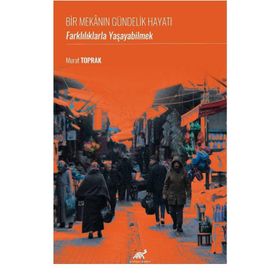 Bir Mekanın Gündelik Hayatı Farklılıklarla Yaşayabilmek Murat Toprak