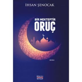 Bir Mekteptir Oruç - İhsan Şenocak