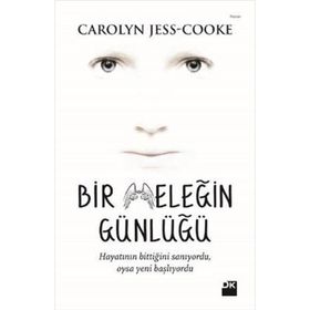 BIR MELEĞIN GÜNLÜĞÜ HAYATININ BITTIĞINI SANIYORDU, OYSA YENI BAŞLIYORDU - CAROLY JESS-COOKE