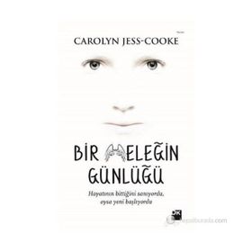 BIR MELEĞIN GÜNLÜĞÜ HAYATININ BITTIĞINI SANIYORDU, OYSA YENI BAŞLIYORDU - CAROLY JESS-COOKE