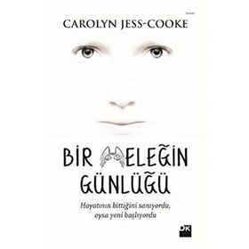 BIR MELEĞIN GÜNLÜĞÜ HAYATININ BITTIĞINI SANIYORDU, OYSA YENI BAŞLIYORDU - CAROLY JESS-COOKE