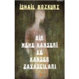 BIR MEME KANSERI VE KANSER SAVAŞÇILARI - İSMAİL BOZKURT
