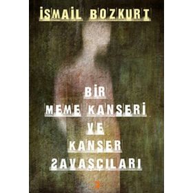 BIR MEME KANSERI VE KANSER SAVAŞÇILARI - İSMAİL BOZKURT