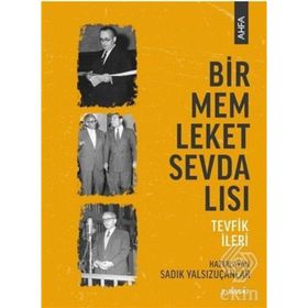 Bir Memleket Sevdalısı: Tevfik İleri - Sadık Yalsızuçanlar
