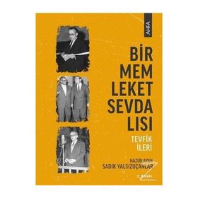 Bir Memleket Sevdalısı: Tevfik İleri - Sadık Yalsızuçanlar
