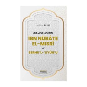Bir Memlük Edibi İbn Nübate El-Mısri ve Serhu`l `Uyun`u - Astana Yayınları