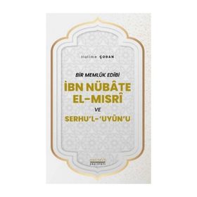 Bir Memlük Edibi İbn Nübate El-Mısri ve Serhu`l `Uyun`u - Astana Yayınları