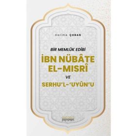 Bir Memlük Edibi İbn Nübate El-Mısri ve Serhu`l `Uyun`u - Astana Yayınları