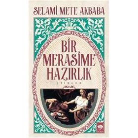 Bir Merasime Hazırlık - Selami Mete Akbaba