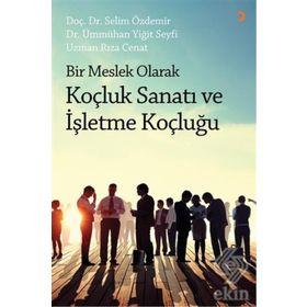 Bir Meslek Olarak Koçluk Sanatı ve İşletme Koçluğu - Selim Özdemir Dr. Ümmühan Yiğit Seyfi Rıza Cenat