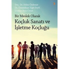 Bir Meslek Olarak Koçluk Sanatı ve İşletme Koçluğu - Selim Özdemir Dr. Ümmühan Yiğit Seyfi Rıza Cenat
