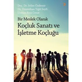 Bir Meslek Olarak Koçluk Sanatı ve İşletme Koçluğu - Selim Özdemir Dr. Ümmühan Yiğit Seyfi Rıza Cenat