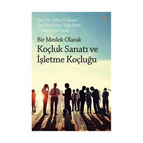 Bir Meslek Olarak Koçluk Sanatı ve İşletme Koçluğu - Selim Özdemir Dr. Ümmühan Yiğit Seyfi Rıza Cenat
