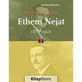 BIR MEŞRUTİYET AYDINI ETHEM NEJAT (1887-1921) - MEHMET SALIH ERKEK