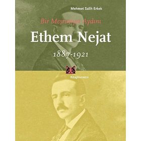 BIR MEŞRUTİYET AYDINI ETHEM NEJAT (1887-1921) - MEHMET SALIH ERKEK