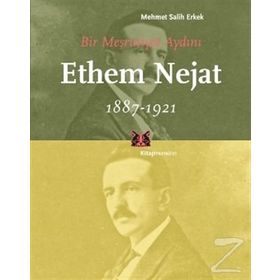 BIR MEŞRUTİYET AYDINI ETHEM NEJAT (1887-1921) - MEHMET SALIH ERKEK