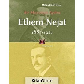 BIR MEŞRUTİYET AYDINI ETHEM NEJAT (1887-1921) - MEHMET SALIH ERKEK