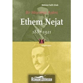BIR MEŞRUTİYET AYDINI ETHEM NEJAT (1887-1921) - MEHMET SALIH ERKEK