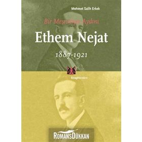 BIR MEŞRUTİYET AYDINI ETHEM NEJAT (1887-1921) - MEHMET SALIH ERKEK