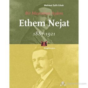 BIR MEŞRUTİYET AYDINI ETHEM NEJAT (1887-1921) - MEHMET SALIH ERKEK