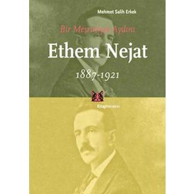 BIR MEŞRUTİYET AYDINI ETHEM NEJAT (1887-1921) - MEHMET SALIH ERKEK