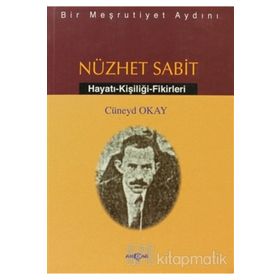 BIR MEŞRUTİYET AYDINI NÜZHET SABIT - CÜNEYD OKAY