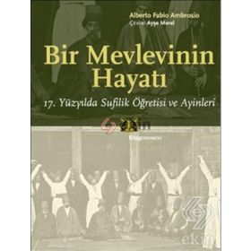 BIR MEVLEVININ HAYATI 17. YÜZYILDA SUFILIK ÖĞRETISI VE AYINLERI - ALBERTO FABIO AMBROSIO