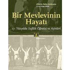 BIR MEVLEVININ HAYATI 17. YÜZYILDA SUFILIK ÖĞRETISI VE AYINLERI - ALBERTO FABIO AMBROSIO