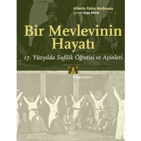BIR MEVLEVININ HAYATI 17. YÜZYILDA SUFILIK ÖĞRETISI VE AYINLERI - ALBERTO FABIO AMBROSIO