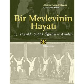 BIR MEVLEVININ HAYATI 17. YÜZYILDA SUFILIK ÖĞRETISI VE AYINLERI - ALBERTO FABIO AMBROSIO