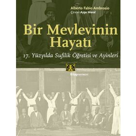 BIR MEVLEVININ HAYATI 17. YÜZYILDA SUFILIK ÖĞRETISI VE AYINLERI - ALBERTO FABIO AMBROSIO