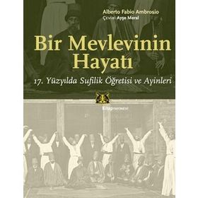 BIR MEVLEVININ HAYATI 17. YÜZYILDA SUFILIK ÖĞRETISI VE AYINLERI - ALBERTO FABIO AMBROSIO
