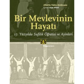 BIR MEVLEVININ HAYATI 17. YÜZYILDA SUFILIK ÖĞRETISI VE AYINLERI - ALBERTO FABIO AMBROSIO