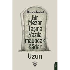 Bir Mezar Taşına Yazılamayacak Kadar Uzun - Revaha Kutsal