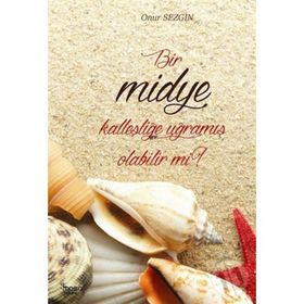 Bir Midye Kalleşliğe Uğramış Olabilir mi? - Onur Sezgin